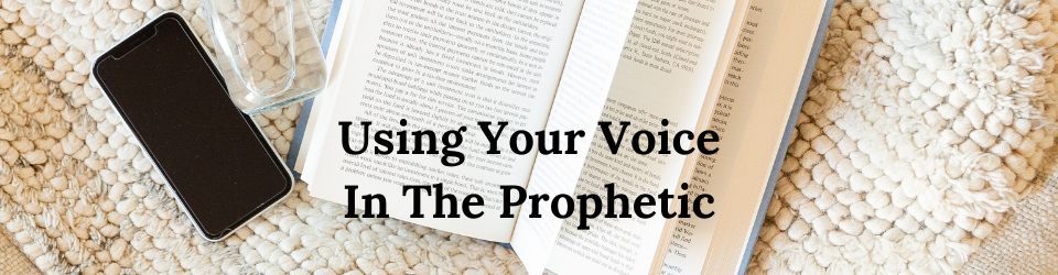 using your voice in the prophetic